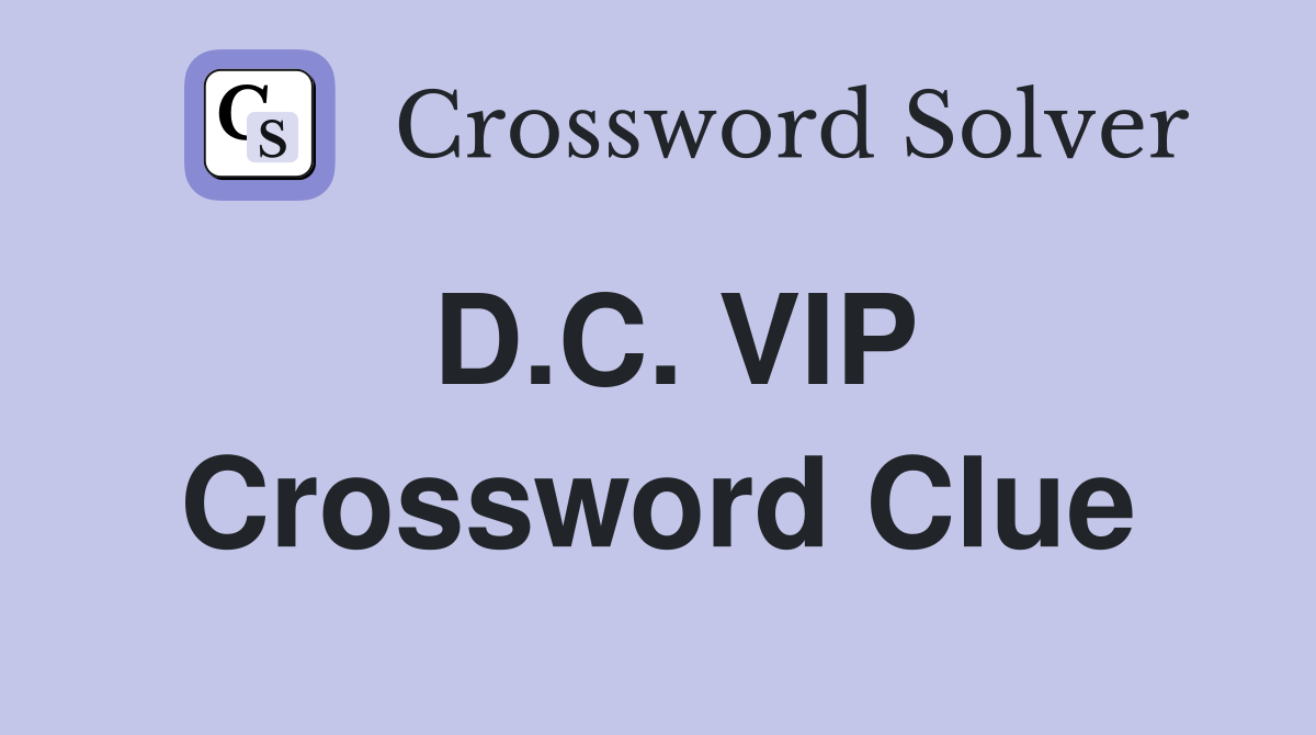 D C VIP Crossword Clue Answers Crossword Solver